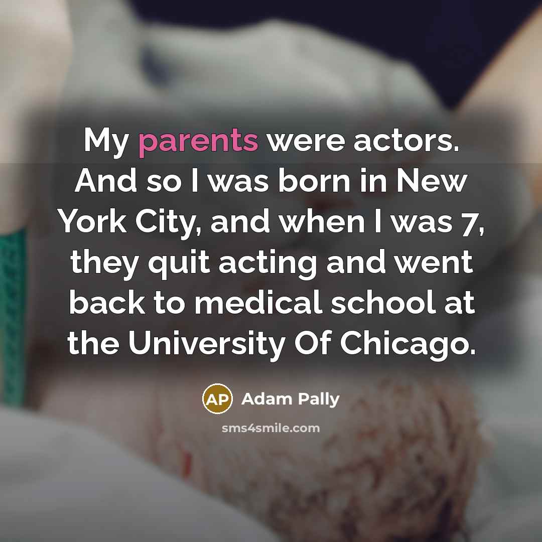 “My parents were actors. And so I was born in…” quote by Adam Pally