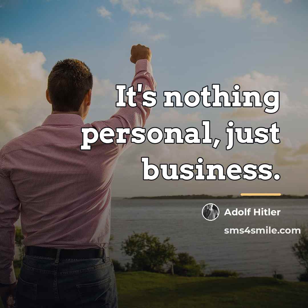 “It's nothing personal, just business.…” quote by Adolf Hitler