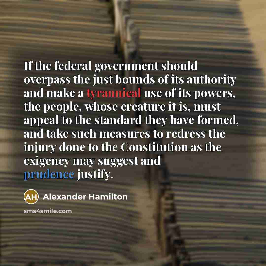 “If the federal government should overpass the just bounds of…” quote by Alexander Hamilton