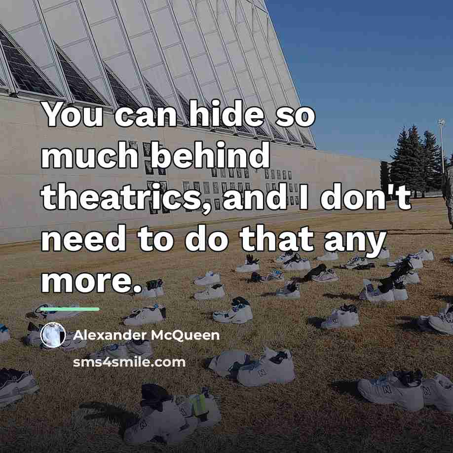 “You can hide so much behind theatrics, and I don't…” quote by Alexander McQueen