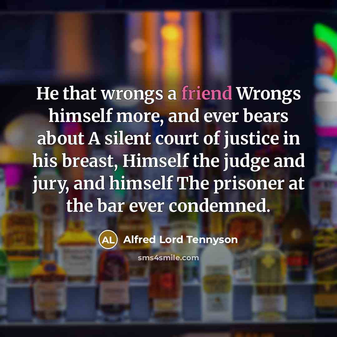 “He that wrongs a friend Wrongs himself more, and ever…” quote by Alfred Lord Tennyson