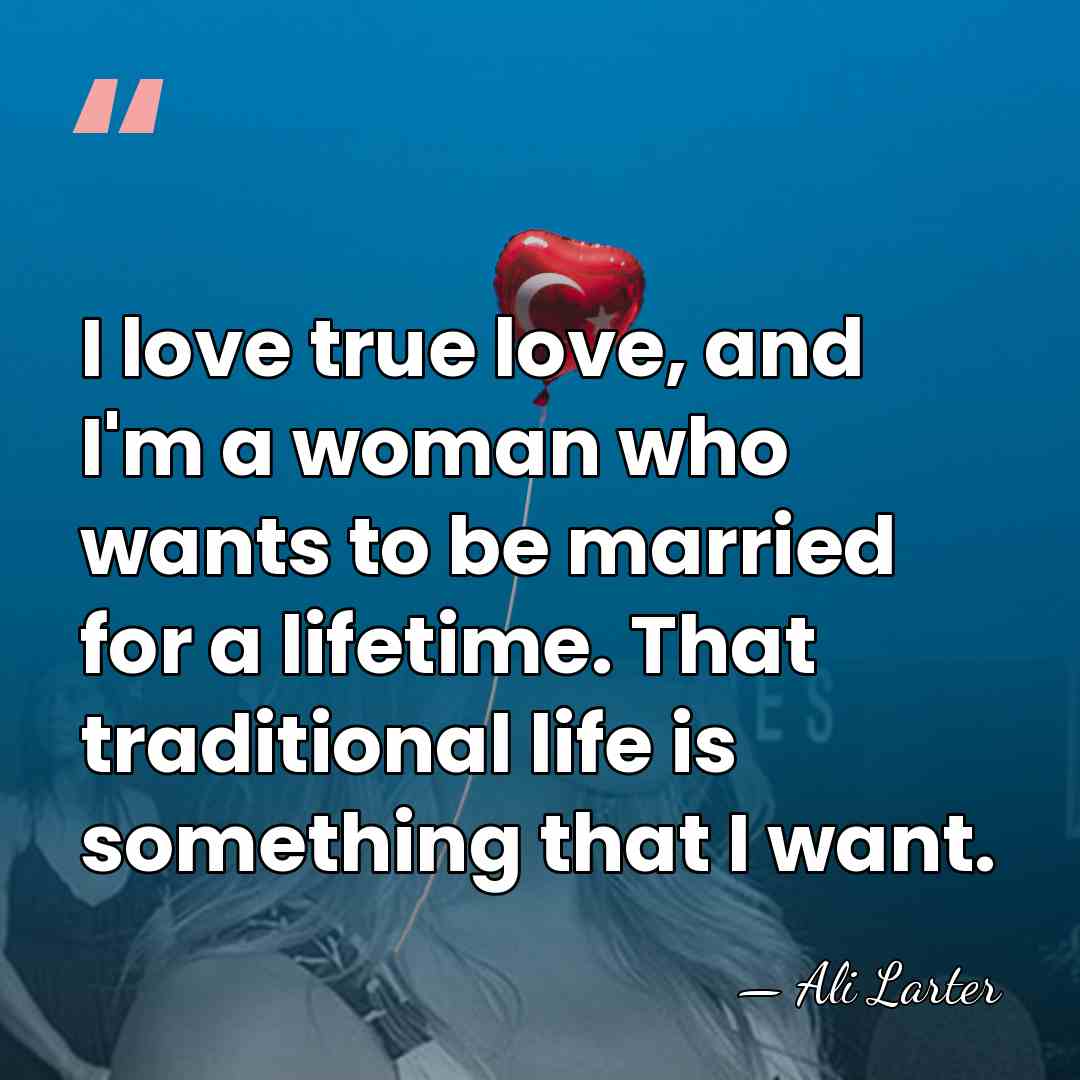 I love true love, and I'm a woman who wants to be&hellip; - Ali Larter