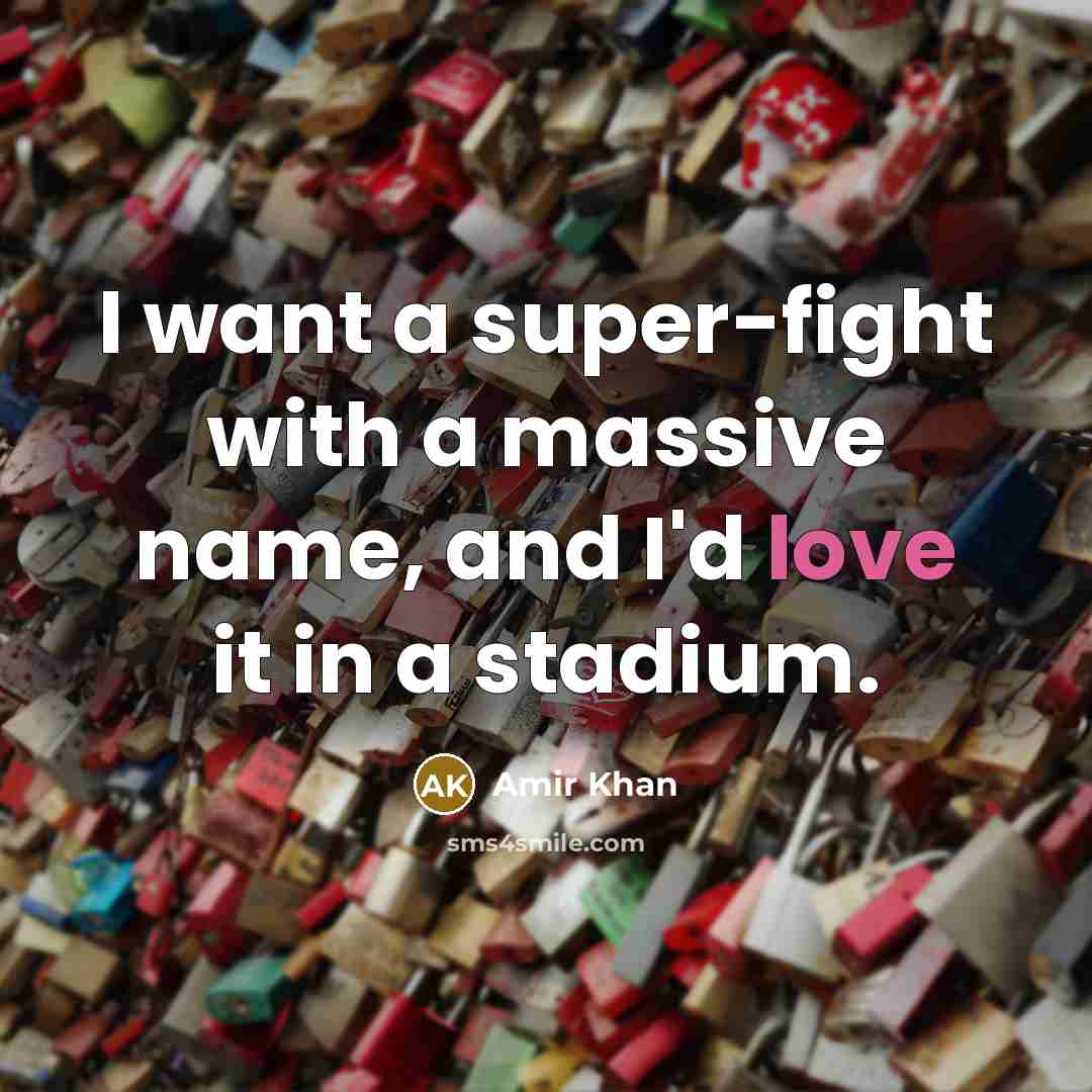 “I want a super-fight with a massive name, and I'd…” quote by Amir Khan
