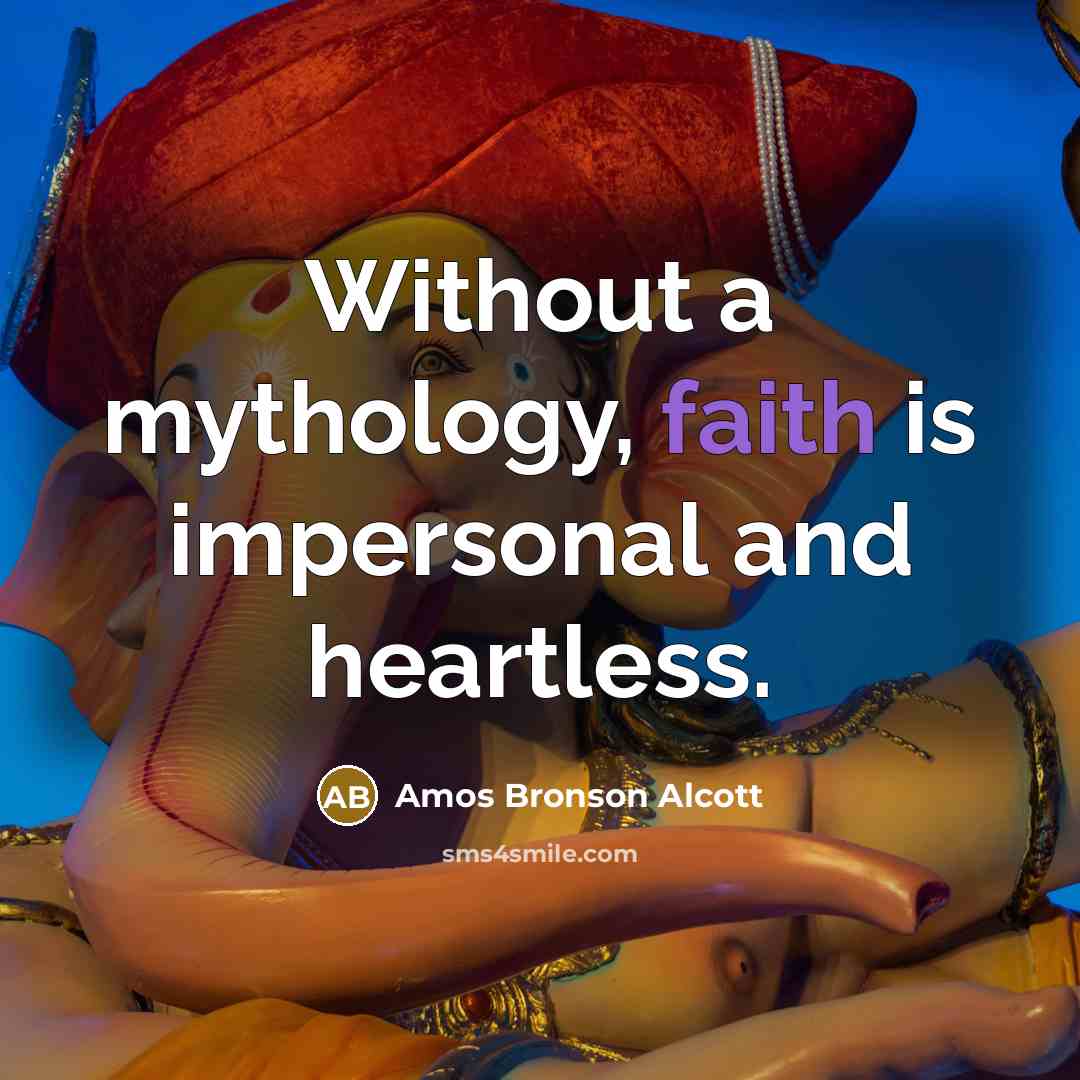 “Without a mythology, faith is impersonal and heartless.…” quote by Amos Bronson Alcott