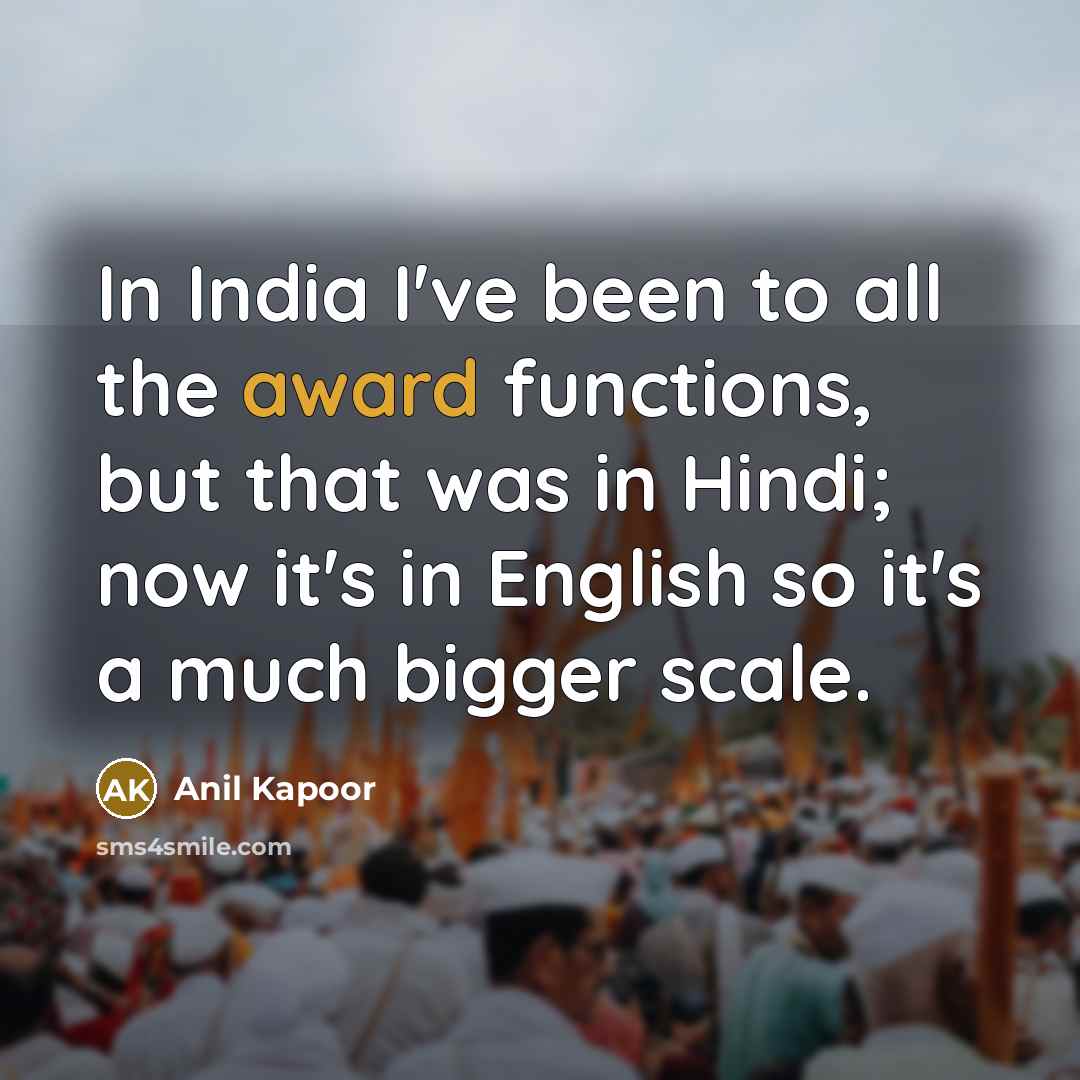 “In India I've been to all the award functions, but…” quote by Anil Kapoor