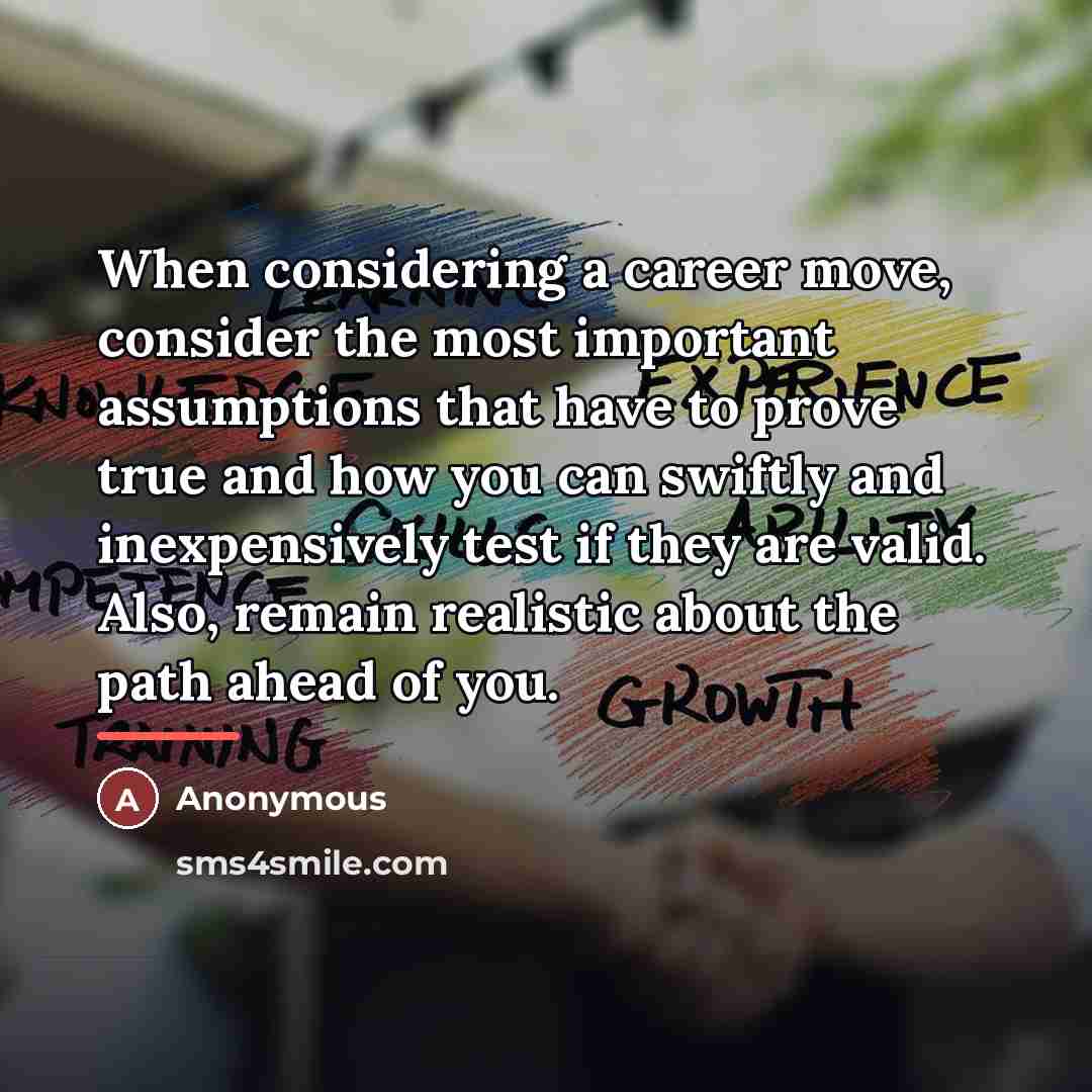 “When considering a career move, consider the most important assumptions…” quote by Anonymous