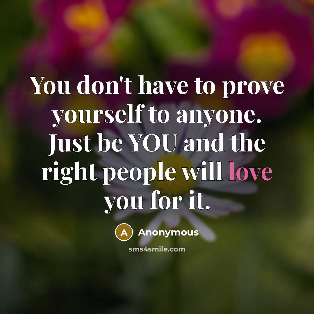 “You don't have to prove yourself to anyone. Just be…” quote by Anonymous