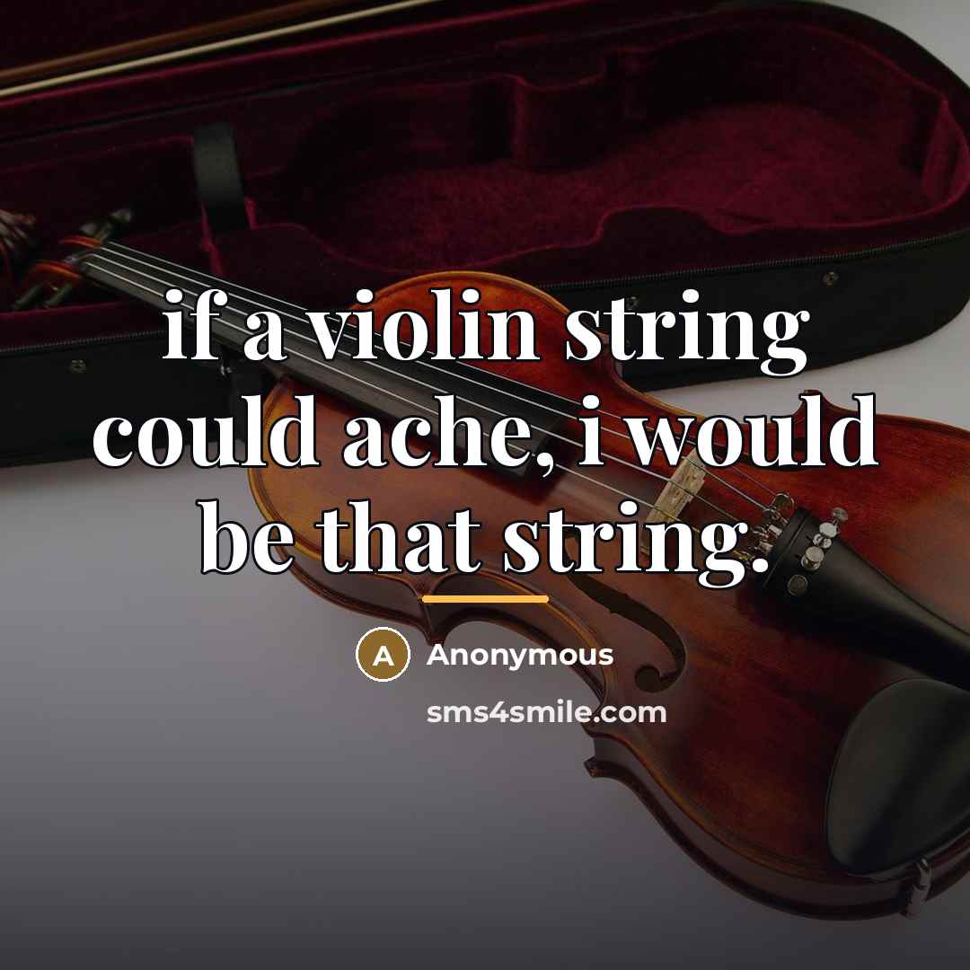 “if a violin string could ache, i would be that…” quote by Anonymous