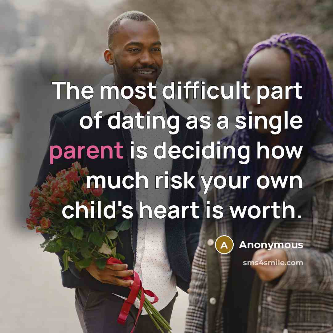 “The most difficult part of dating as a single parent…” quote by Anonymous
