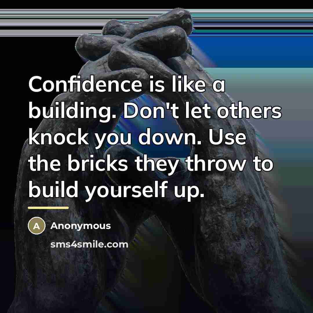 “Confidence is like a building. Don't let others knock you…” quote by Anonymous