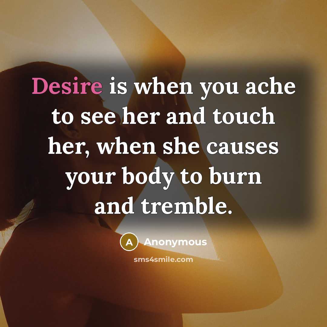 “Desire is when you ache to see her and touch…” quote by Anonymous