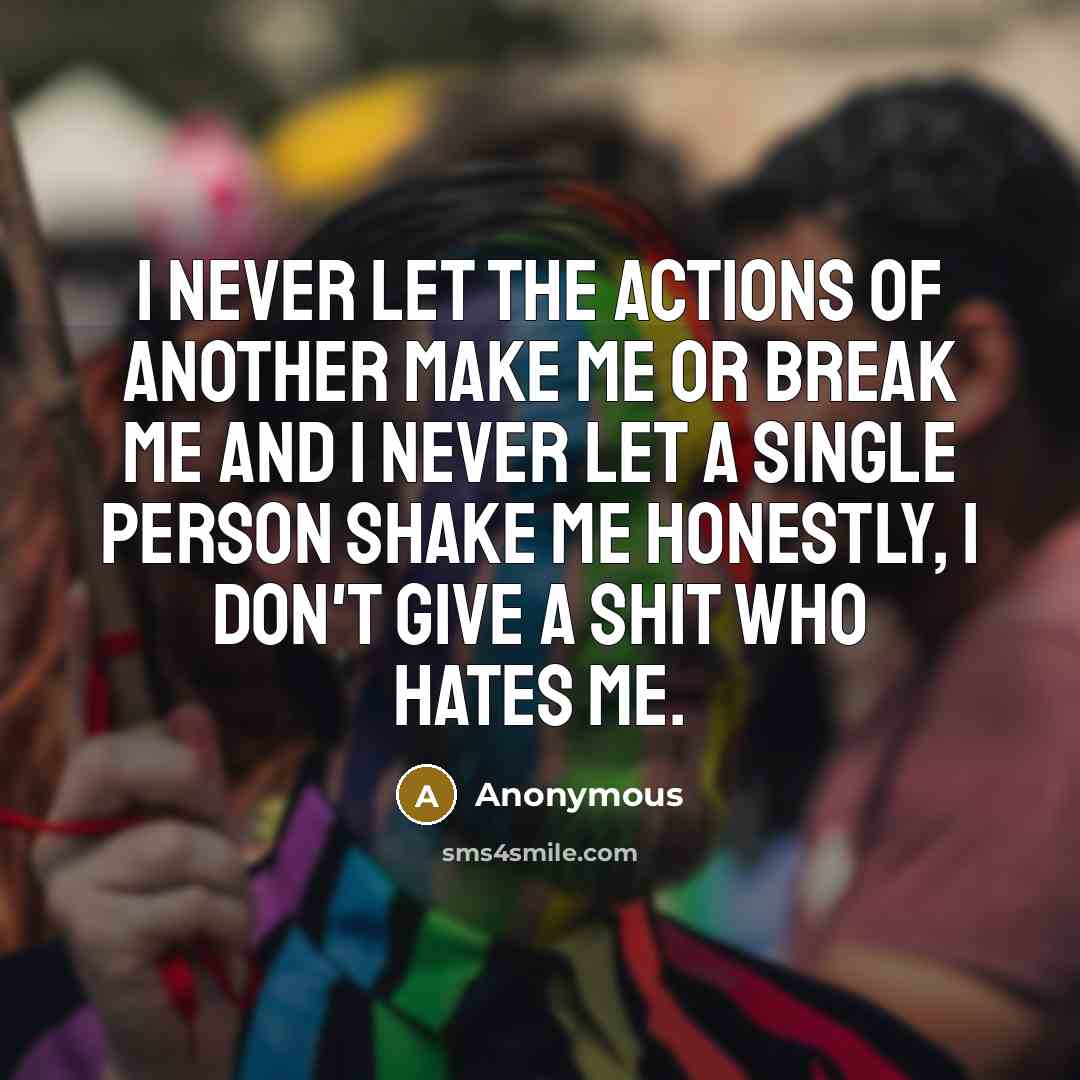 “I never let the actions of another make me or…” quote by Anonymous