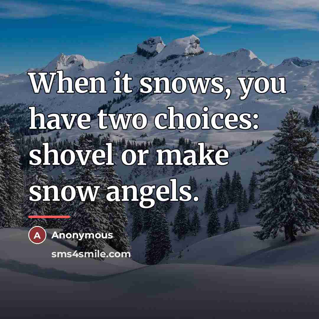 “When it snows, you have two choices: shovel or make…” quote by Anonymous