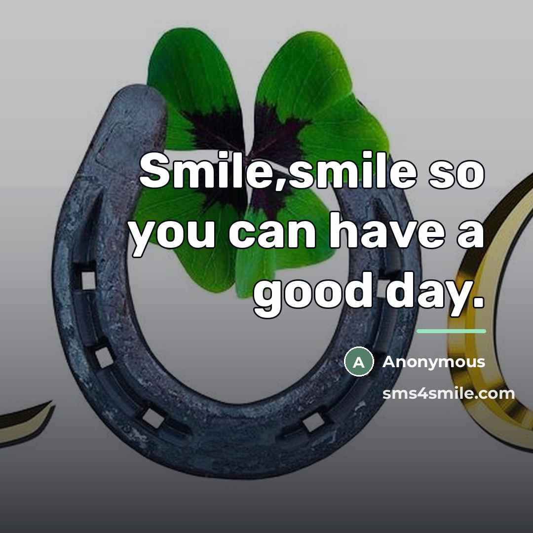“Smile,smile so you can have a good day.…” quote by Anonymous