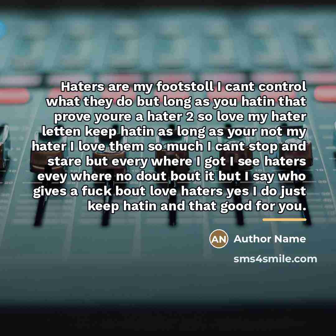 “Haters are my footstoll I cant control what they do…” quote by Author Name