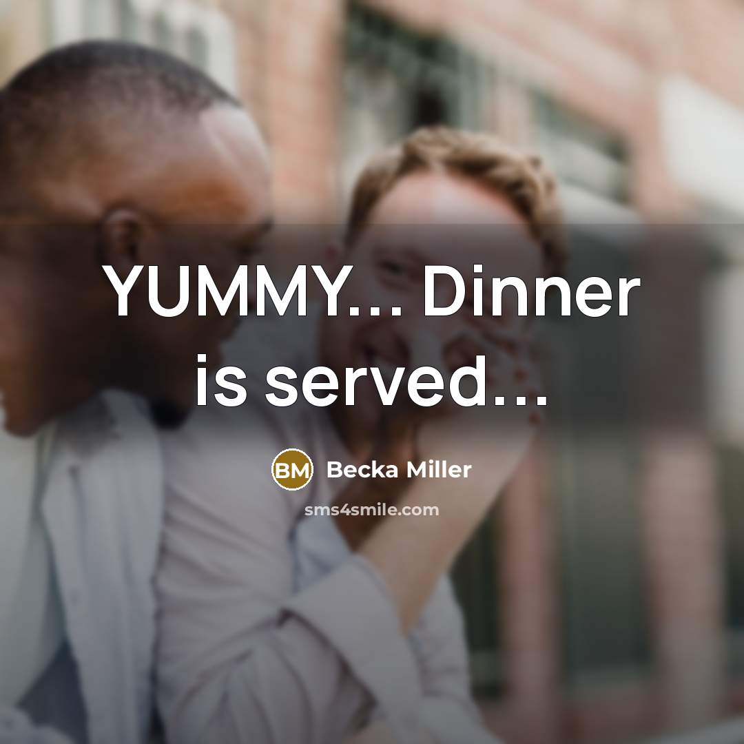 “YUMMY... Dinner is served...…” quote by Becka Miller