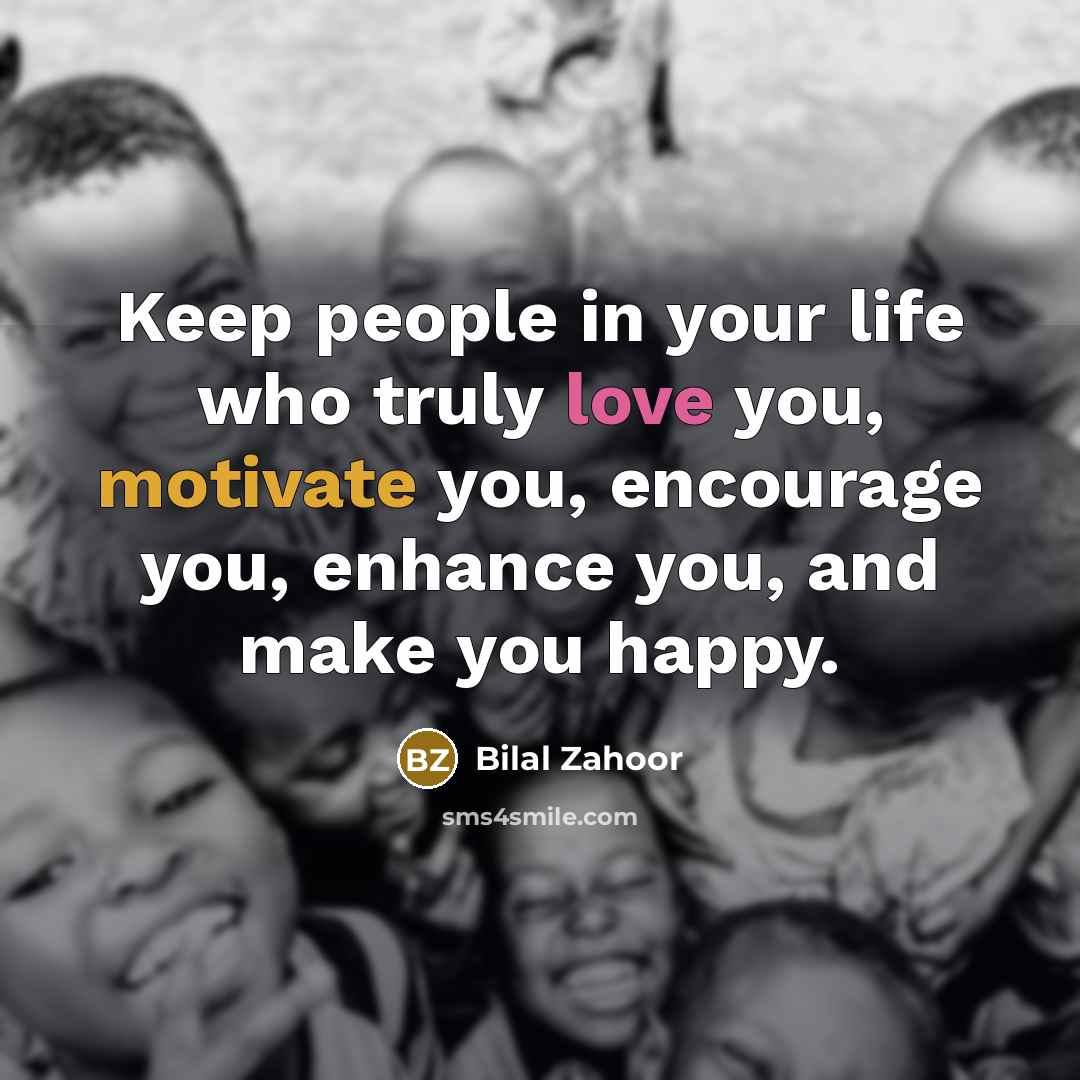 “Keep people in your life who truly love you, motivate…” quote by Bilal Zahoor