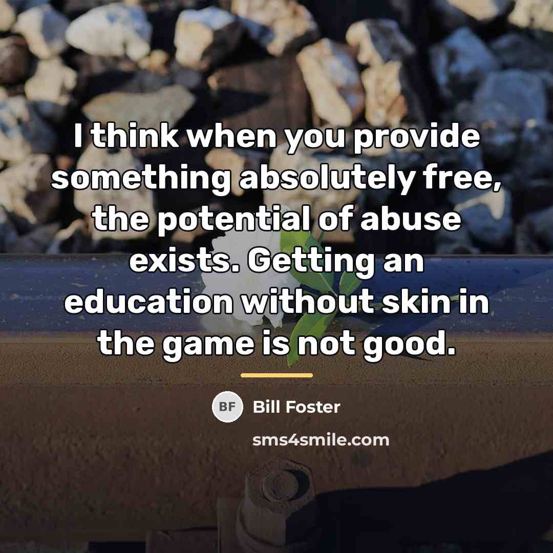 “I think when you provide something absolutely free, the potential…” quote by Bill Foster