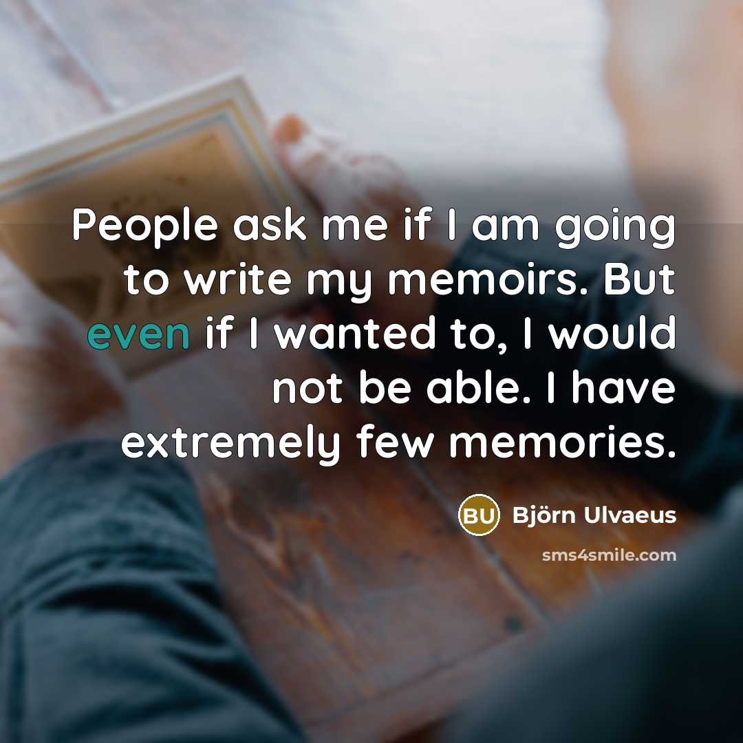 “People ask me if I am going to write my…” quote by Bjorn Ulvaeus
