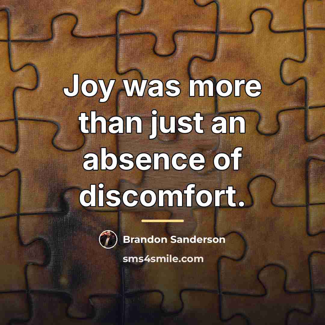 “Joy was more than just an absence of discomfort.…” quote by Brandon Sanderson