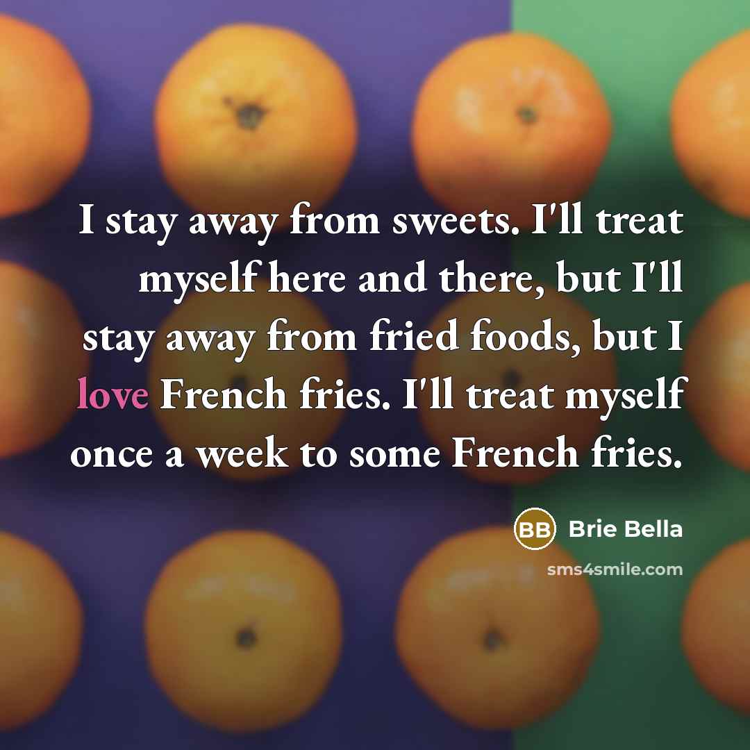 “I stay away from sweets. I'll treat myself here and…” quote by Brie Bella