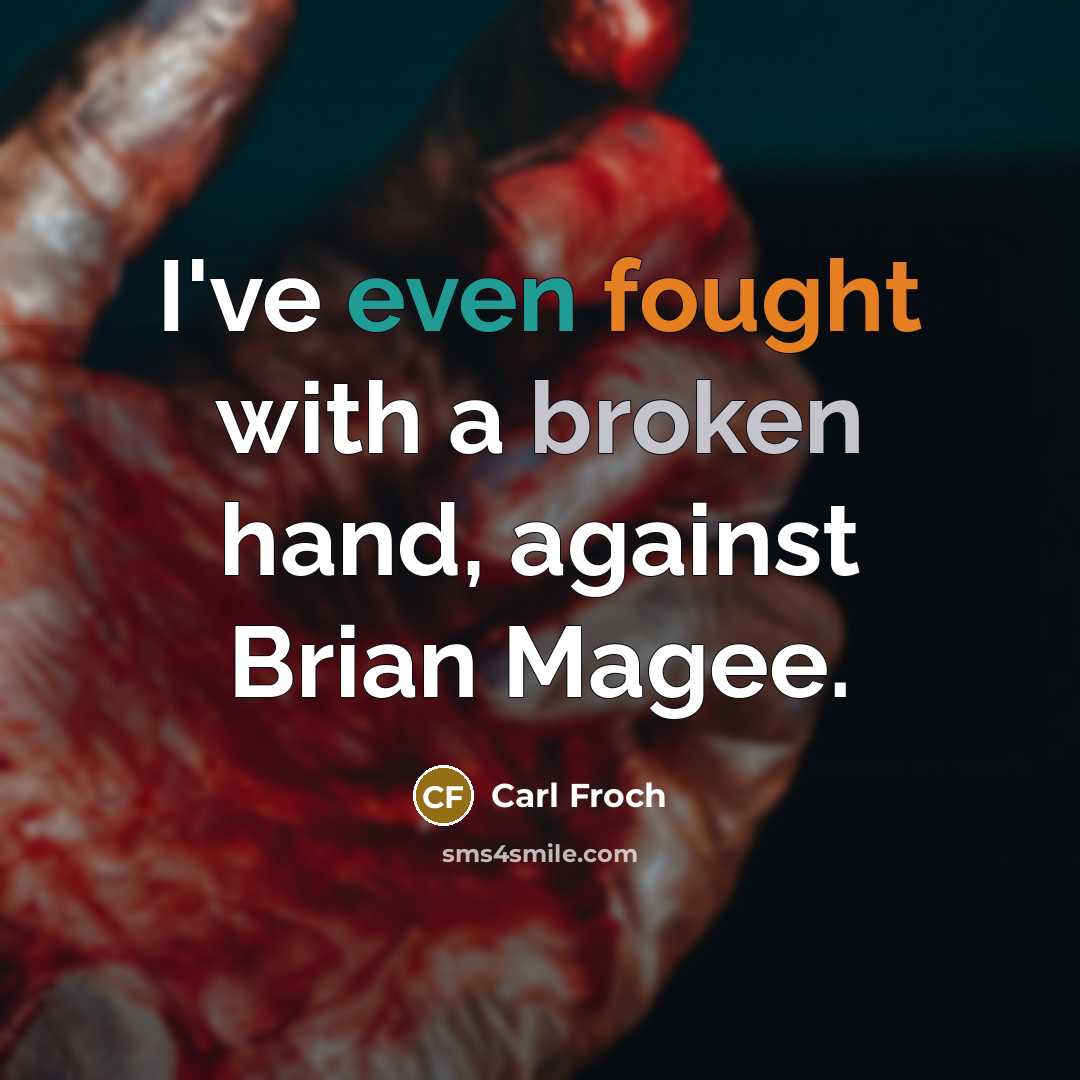 “I've even fought with a broken hand, against Brian Magee.…” quote by Carl Froch