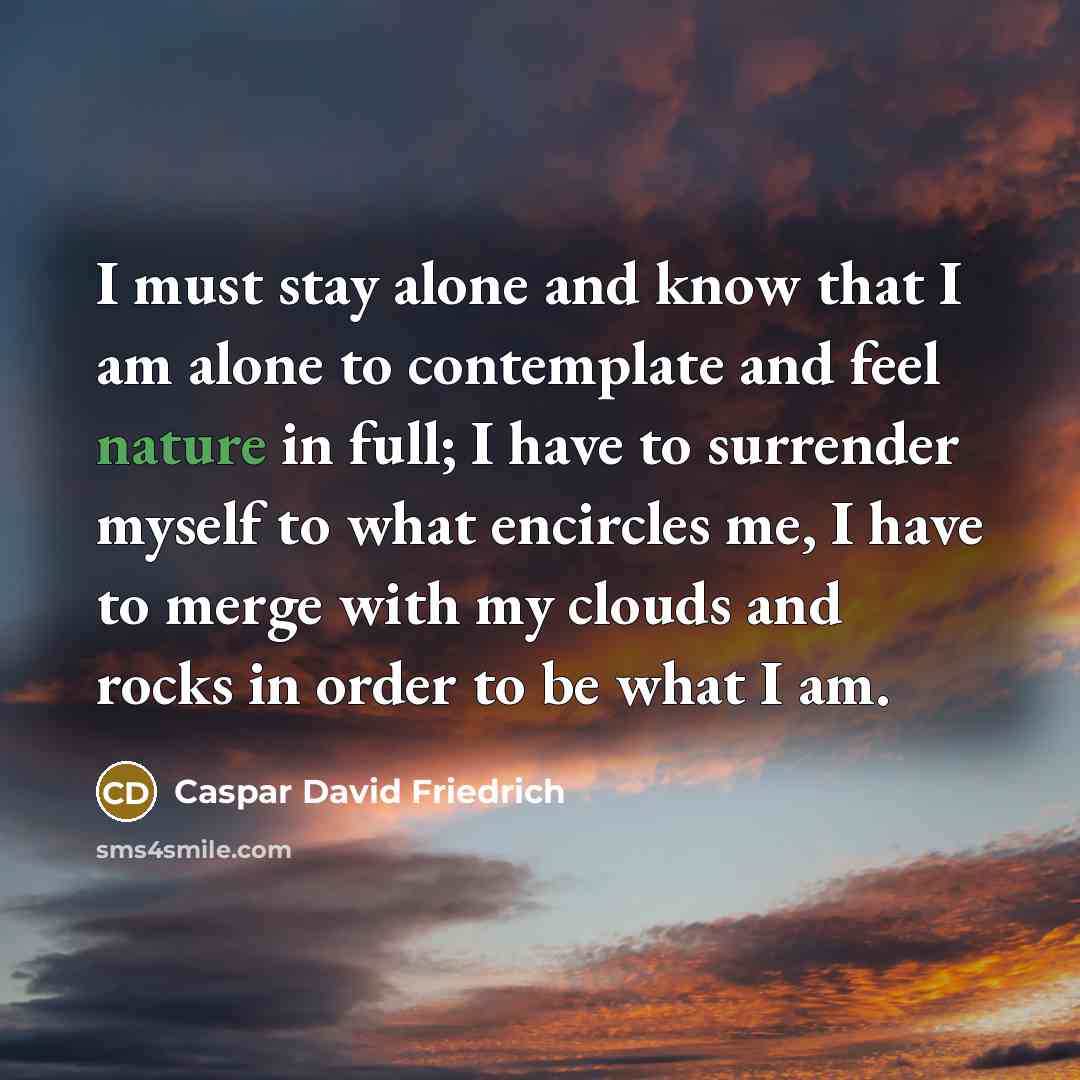 “I must stay alone and know that I am alone…” quote by Caspar David Friedrich