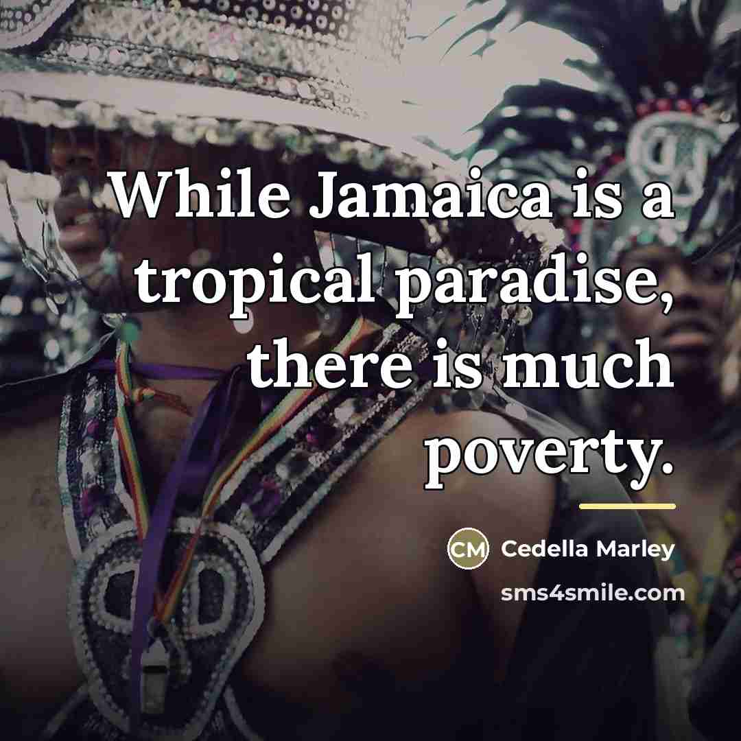 “While Jamaica is a tropical paradise, there is much poverty.…” quote by Cedella Marley