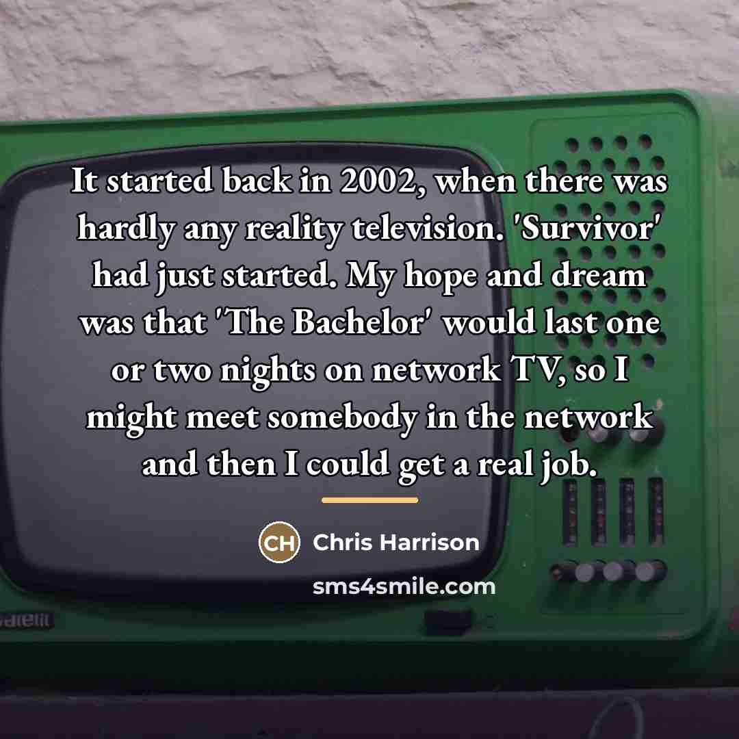 “It started back in 2002, when there was hardly any…” quote by Chris Harrison