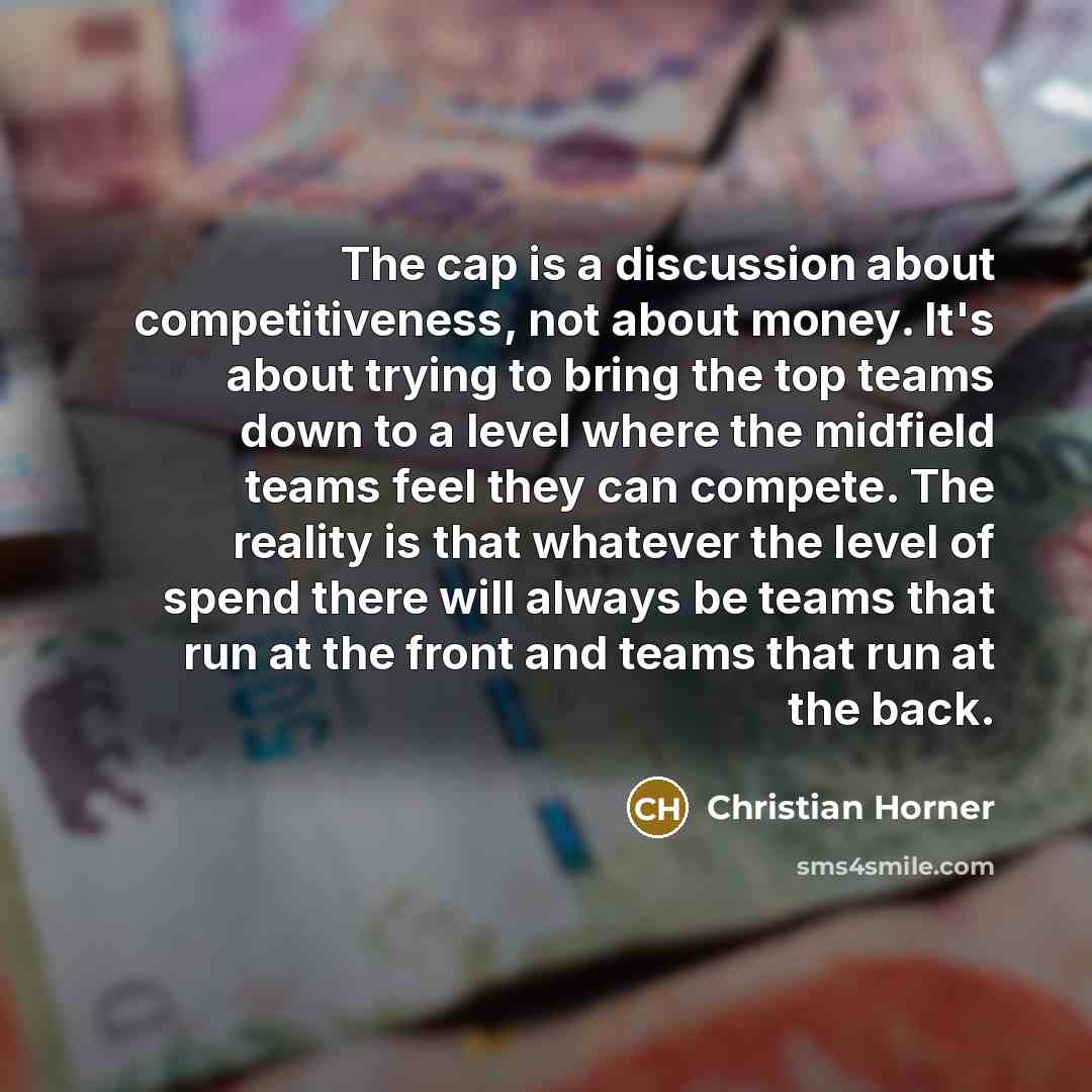 “The cap is a discussion about competitiveness, not about money.…” quote by Christian Horner