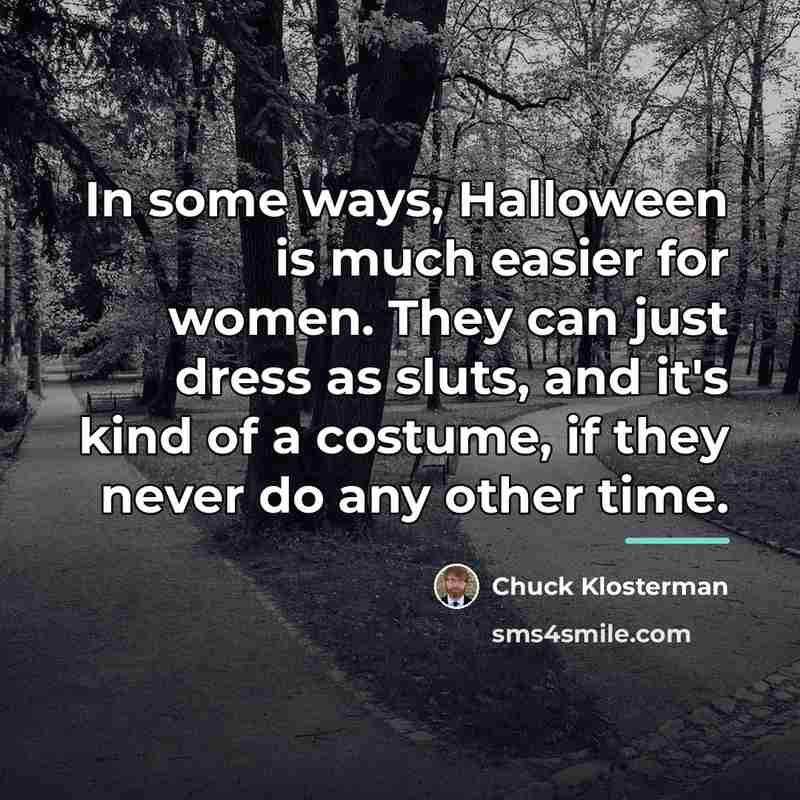 “In some ways, Halloween is much easier for women. They…” quote by Chuck Klosterman
