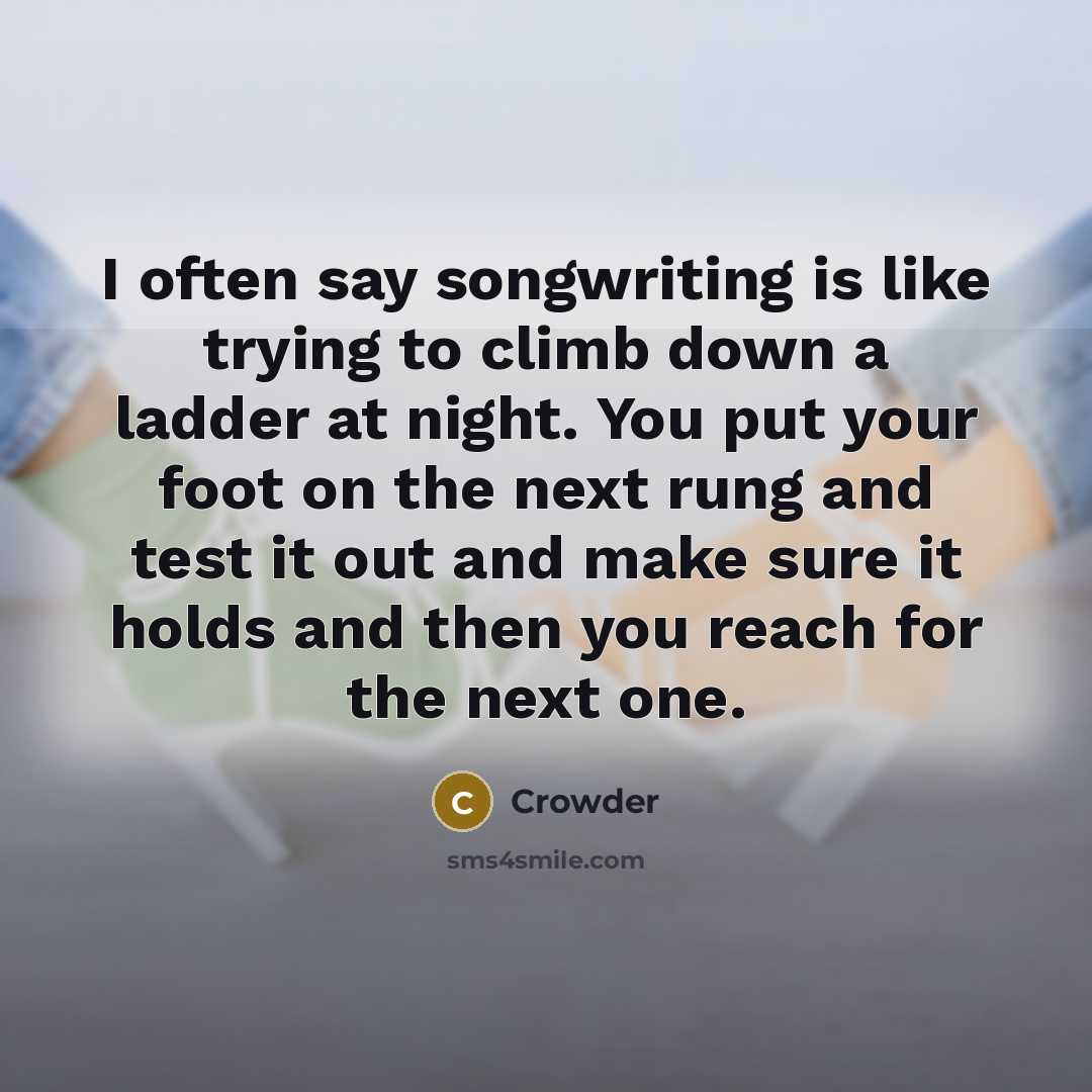 “I often say songwriting is like trying to climb down…” quote by Crowder