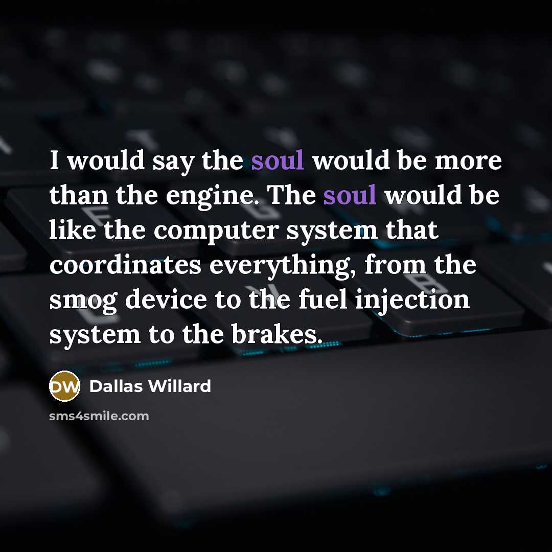 “I would say the soul would be more than the…” quote by Dallas Willard