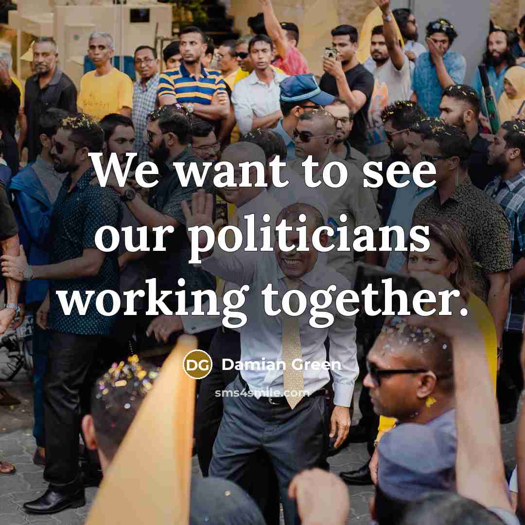 “We want to see our politicians working together.…” quote by Damian Green