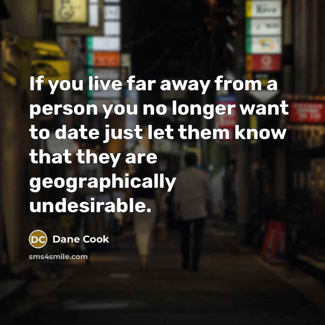 “If you live far away from a person you no…” quote by Dane Cook
