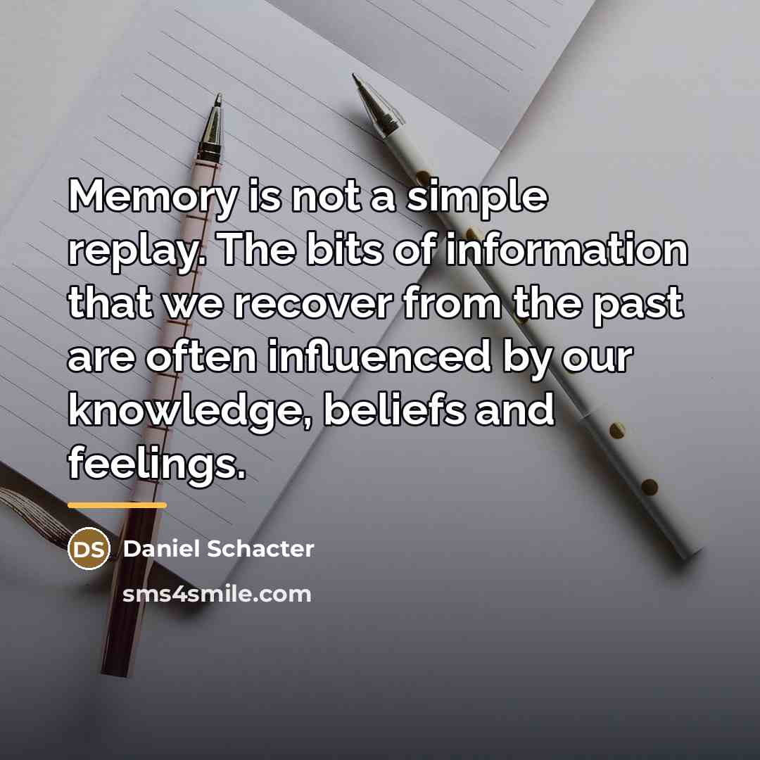 “Memory is not a simple replay. The bits of information…” quote by Daniel Schacter