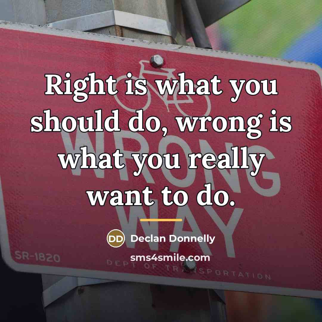 “Right is what you should do, wrong is what you…” quote by Declan Donnelly