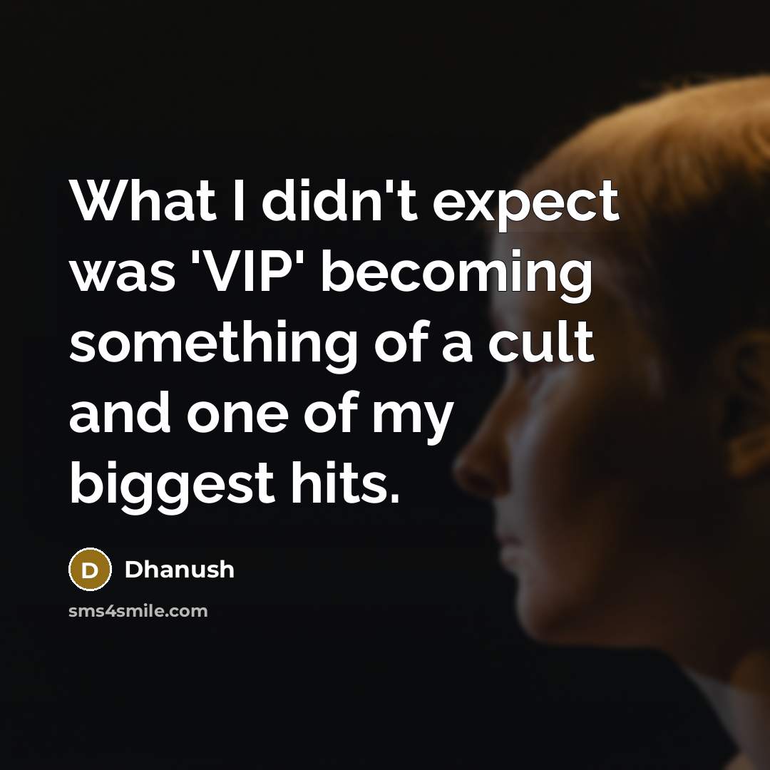 “What I didn't expect was 'VIP' becoming something of a…” quote by Dhanush