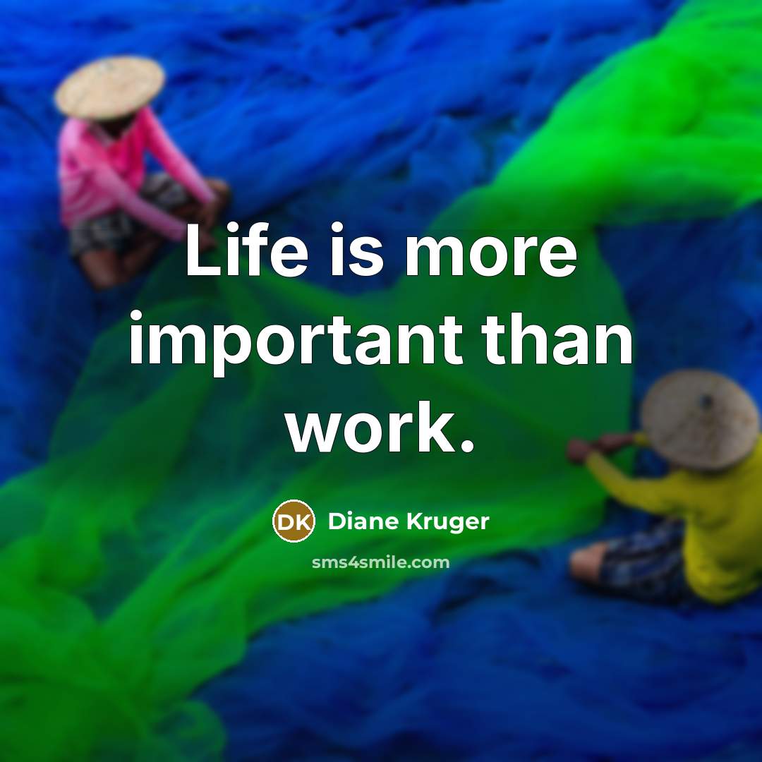 “Life is more important than work.…” quote by Diane Kruger