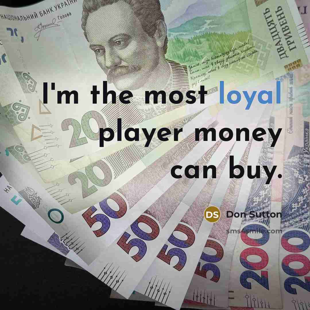 “I'm the most loyal player money can buy.…” quote by Don Sutton