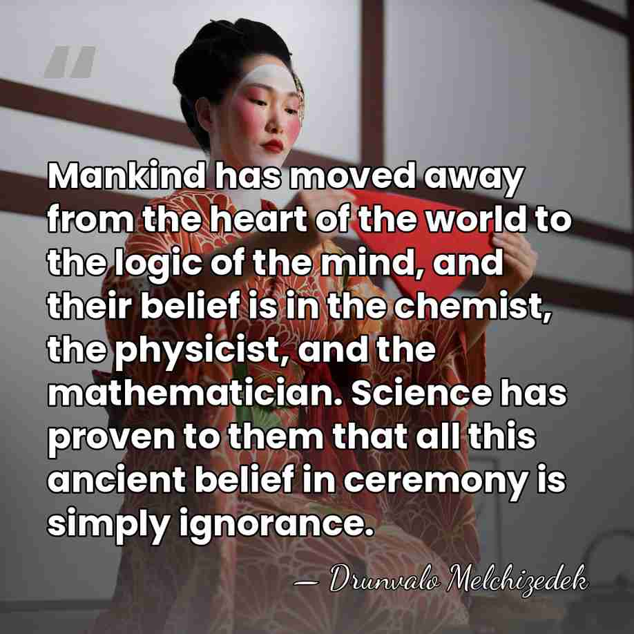 Mankind has moved away from the heart of the world to the&hellip; - Drunvalo Melchizedek