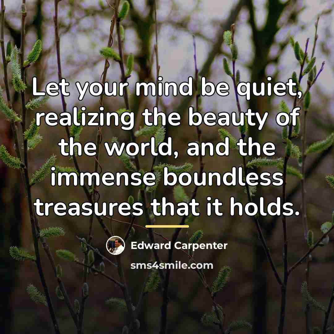 “Let your mind be quiet, realizing the beauty of the…” quote by Edward Carpenter