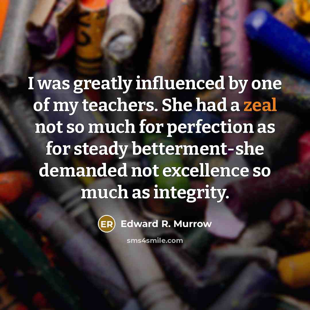 “I was greatly influenced by one of my teachers. She…” quote by Edward R. Murrow