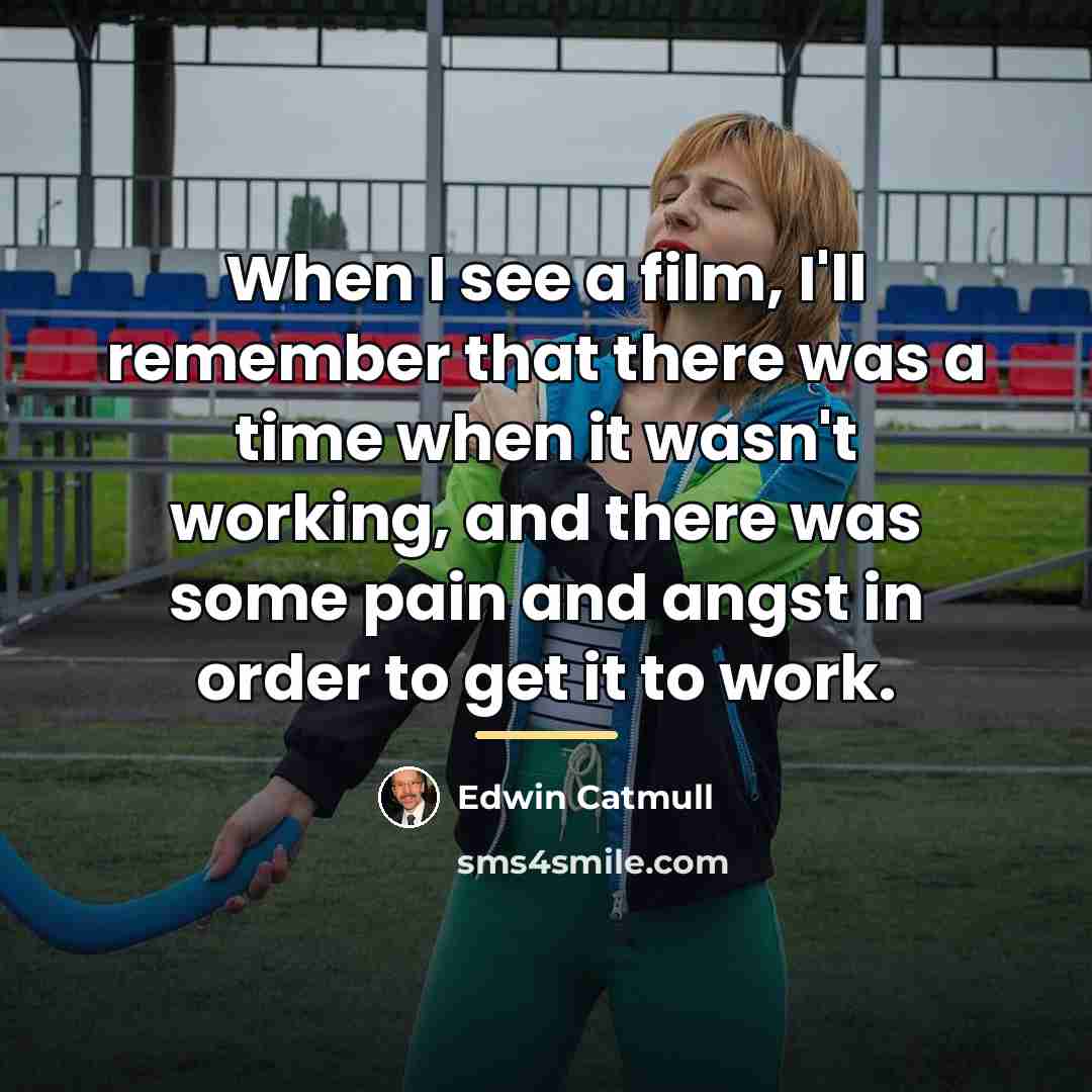 “When I see a film, I'll remember that there was…” quote by Edwin Catmull