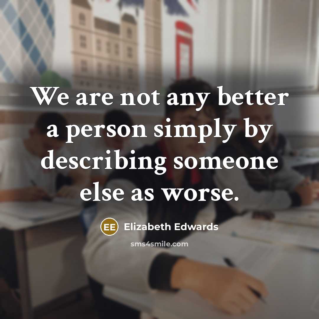 “We are not any better a person simply by describing…” quote by Elizabeth Edwards