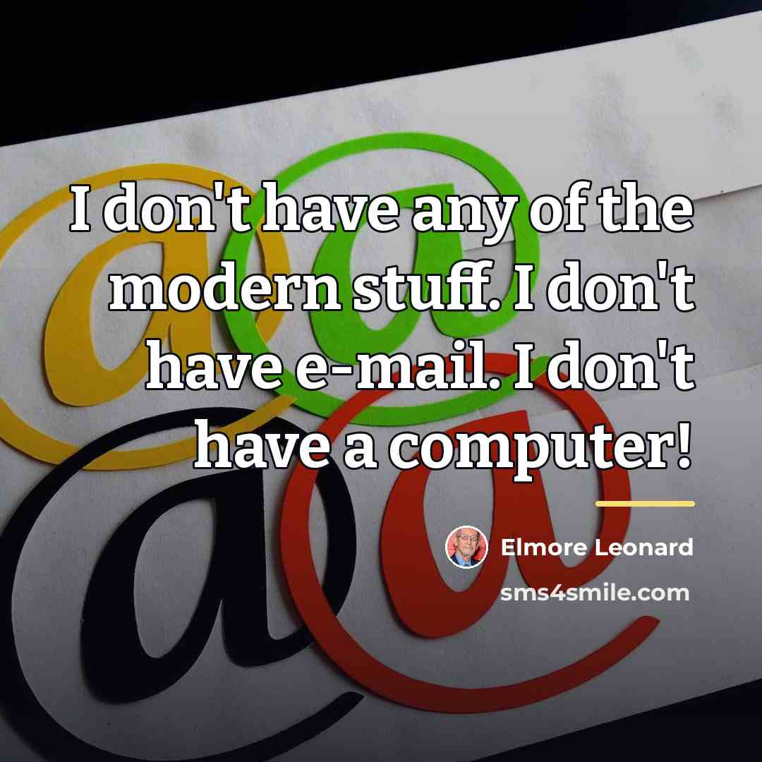 “I don't have any of the modern stuff. I don't…” quote by Elmore Leonard