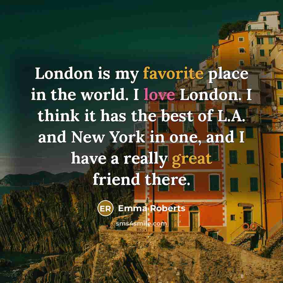 “London is my favorite place in the world. I love…” quote by Emma Roberts