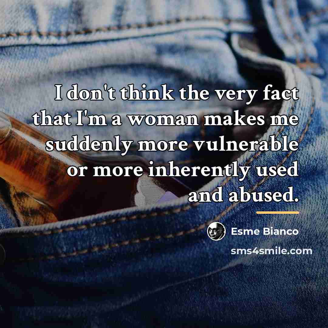 “I don't think the very fact that I'm a woman…” quote by Esme Bianco