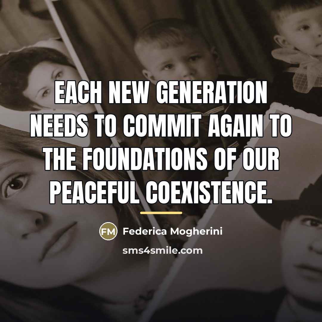 “Each new generation needs to commit again to the foundations…” quote by Federica Mogherini