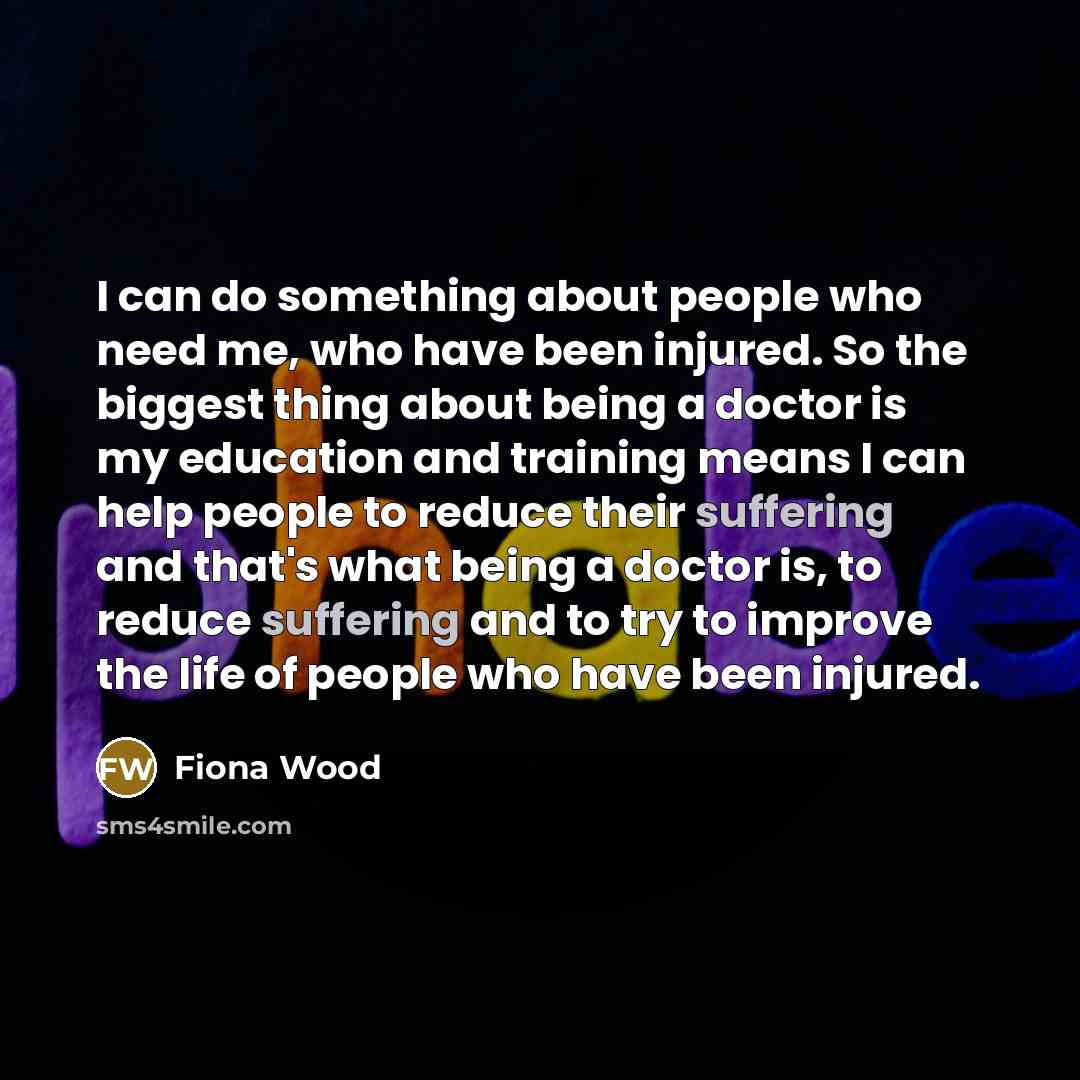 “I can do something about people who need me, who…” quote by Fiona Wood